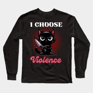 I choose Violence - Cute Angry Black Cat Long Sleeve T-Shirt